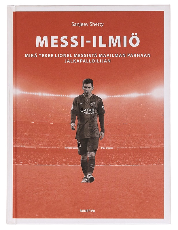 Messi-ilmiö : mikä tekee Lionel Messistä maailman parhaan jalkapalloilijan - Shetty, Sanjeev - Historiakirjat - 10105386956 - 0