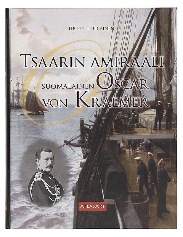 Tsaarin amiraali : suomalainen Oscar von Kraemer - Heikki Tiilikainen - Elämäkerrat ja muistelmat - 10105386994 - 0