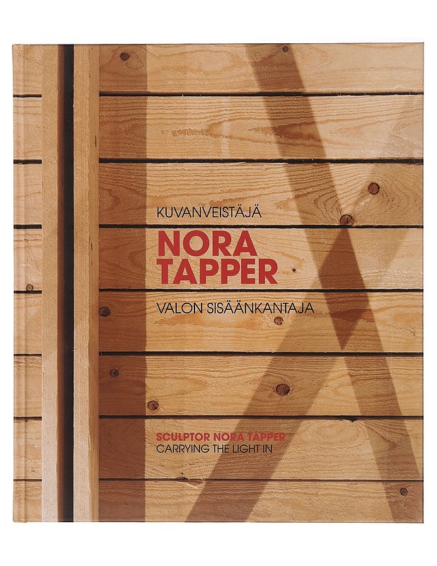 Kuvanveistäjä Nora Tapper : valon sisäänkantaja - Tapper, Nora - Taide- ja kulttuurikirjat - 10105387017 - 0
