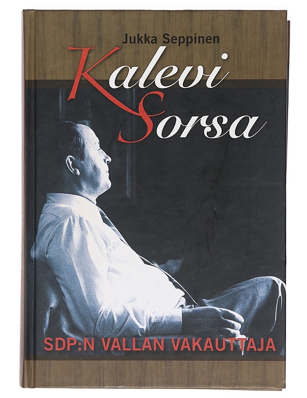 Kalevi Sorsa : SDP:n vallan vakauttaja - Jukka Seppinen - Elämäkerrat ja muistelmat - 10105387250 - 0