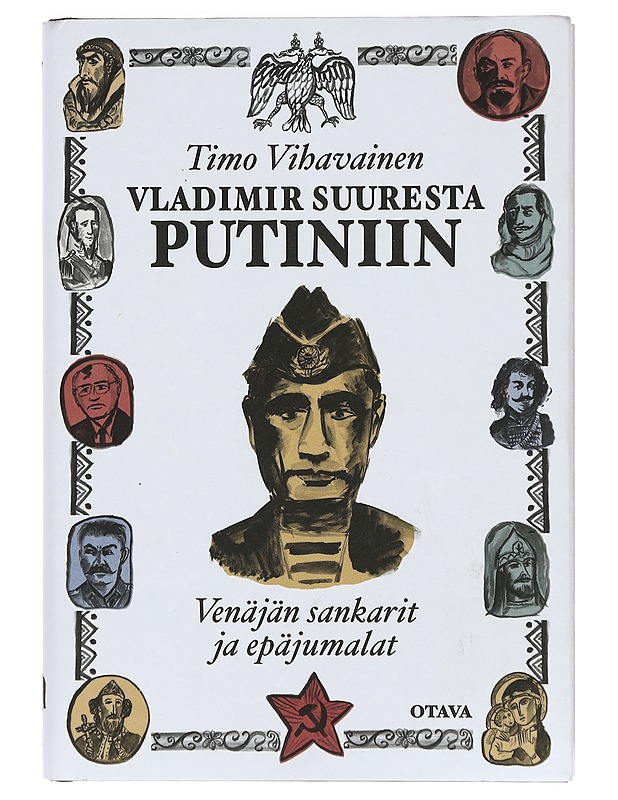 Vladimir Suuresta Putiniin : Venäjän sankarit ja epäjumalat - Timo Vihavainen - Elämäkerrat ja muistelmat - 10105387272 - 0