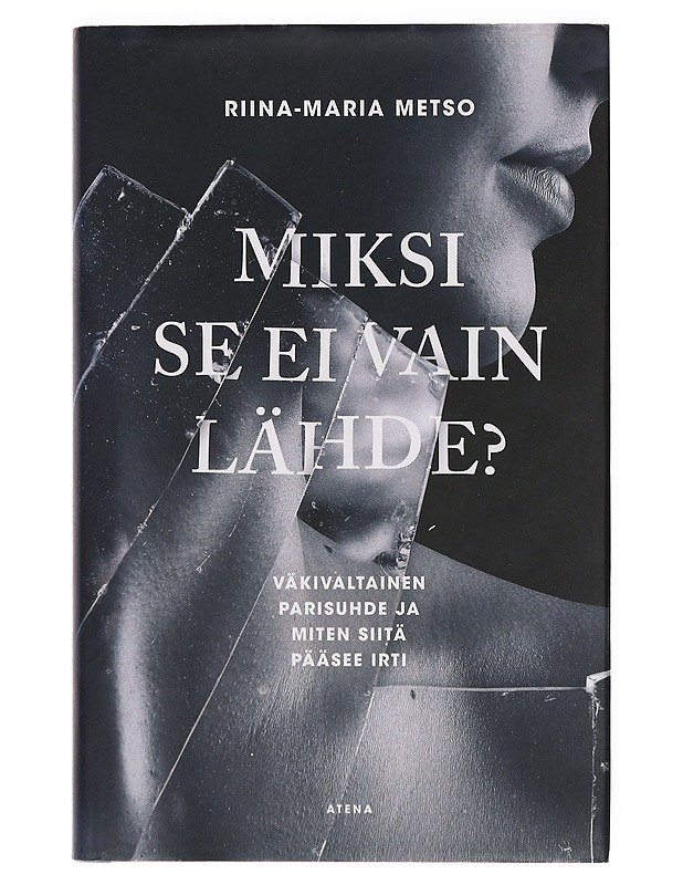 Miksi se ei vain lähde? : väkivaltainen parisuhde ja miten siitä pääsee irti - Riina-Maria Metso - Hyvinvointikirjat - 10105387357 - 0