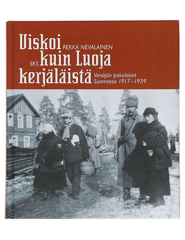 Viskoi kuin Luoja kerjäläistä : Venäjän pakolaiset Suomessa 1917-1939 - Pekka Nevalainen - Historiakirjat - 10105387387 - 0
