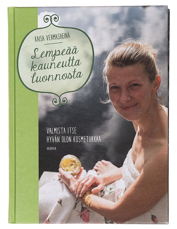 Lempeää kauneutta luonnosta : valmista itse hyvän olon kosmetiikkaa - Kaisa Vermasheinä - Tietokirjat ja oppaat - 10105387394 - 0