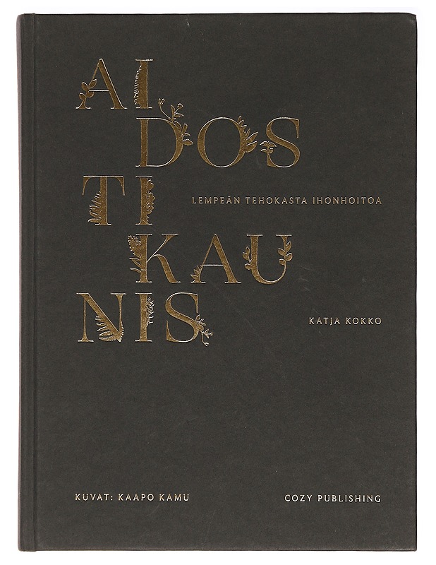 Aidosti kaunis : lempeän tehokasta ihonhoitoa - Kokko, Katja - Tietokirjat ja oppaat - 10105387399 - 0