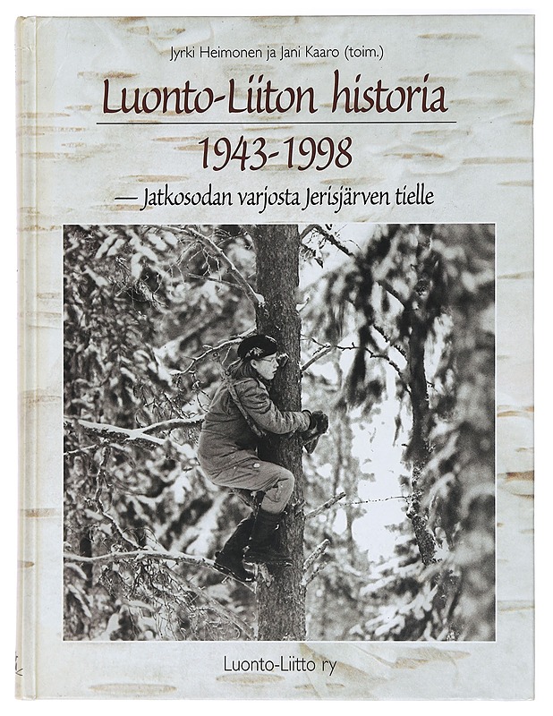 Luonto-Liiton historia 1943-1998: Jatkosodan varjosta Jerisjärven tielle - Jyrki Heimonen - Historiakirjat - 10105387414 - 0