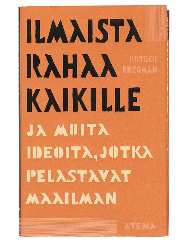 Ilmaista rahaa kaikille ja muita ideoita, jotka pelastavat maailman - Bregman, Rutger - Tietokirjat ja oppaat - 10105387478 - 0