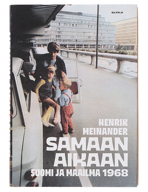 Samaan aikaan : Suomi ja maailma 1968 - Meinander, Henrik - Historiakirjat - 10105387485 - 0