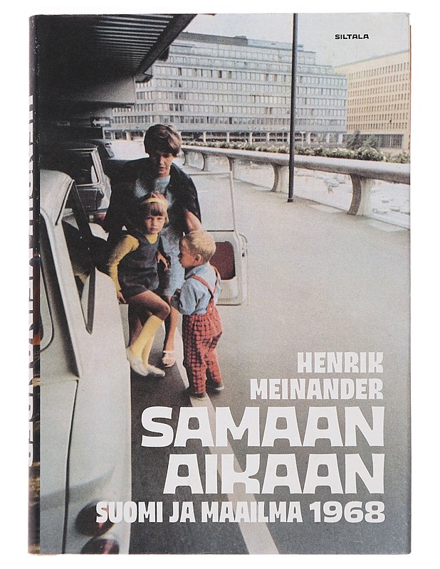 Samaan aikaan : Suomi ja maailma 1968 - Meinander, Henrik - Historiakirjat - 10105387495 - 0