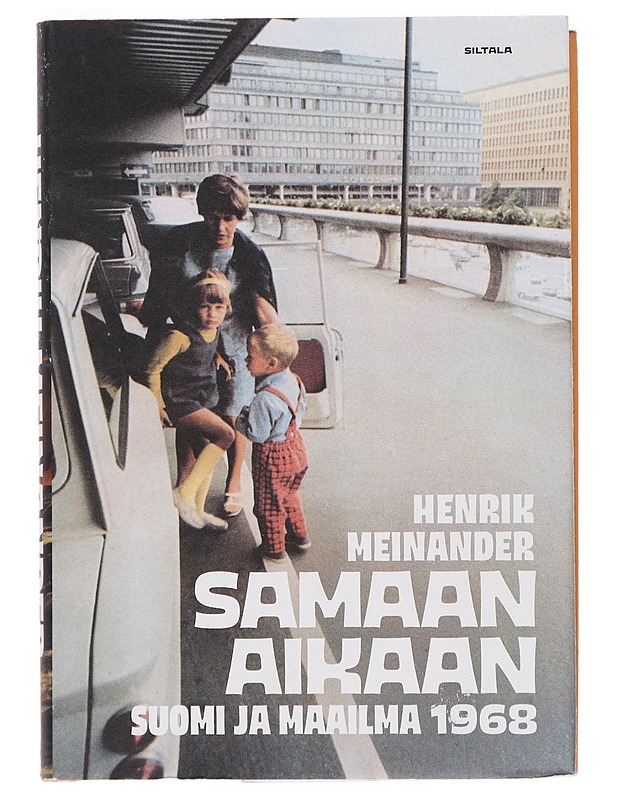 Samaan aikaan : Suomi ja maailma 1968 - Meinander, Henrik - Historiakirjat - 10105387496 - 0
