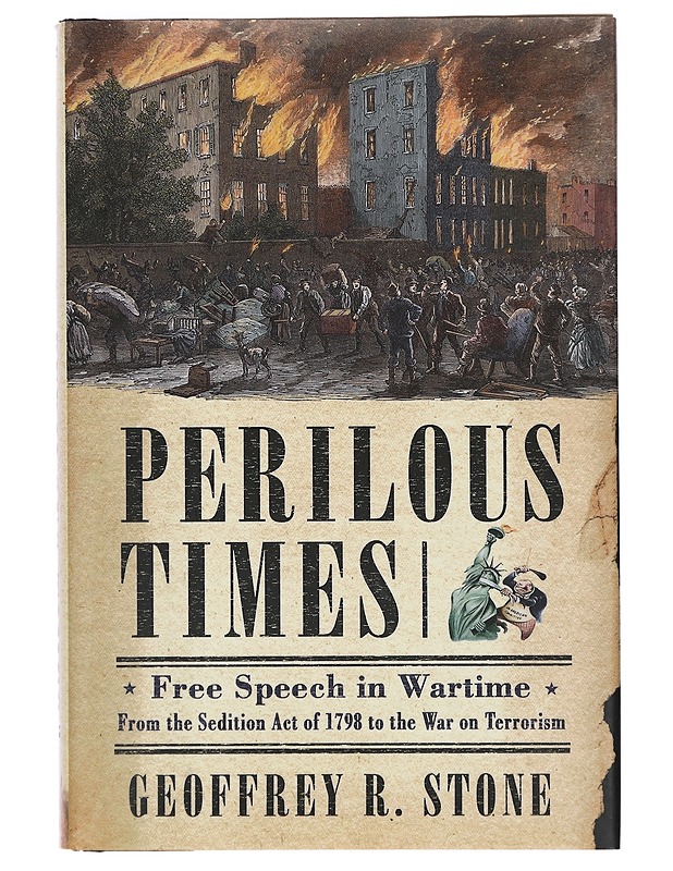 Perilous times : free speech in wartime from the Sedition Act of 1798 to the war on terrorism - Geoffrey R. Stone - Historiakirjat - 10105387506 - 0