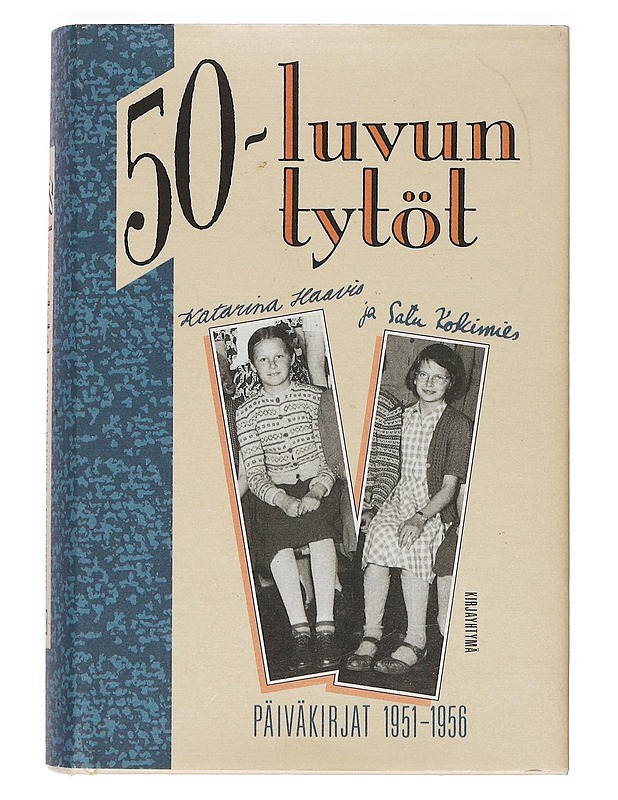 50-luvun tytöt : päiväkirjat 1951-1956 - Eskola, Katarina - Elämäkerrat ja muistelmat - 10105387529 - 0