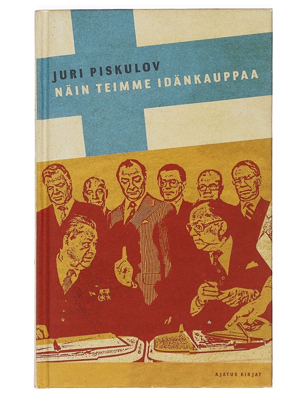 Näin teimme idänkauppaa - Piskulov, Juri - Elämäkerrat ja muistelmat - 10105387581 - 0