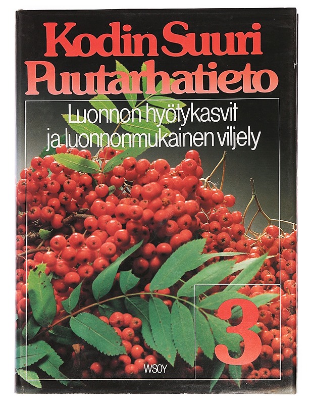 Kodin suuri puutarhatieto. 3, Luonnon hyötykasvit ja luonnonmukainen viljely - Alanko, Pentti - Tietokirjat ja oppaat - 10105387644 - 0