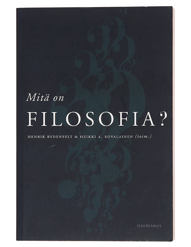 Mitä on filosofia? - Henrik Rydenfelt & Heikki A. Kovalainen - Tietokirjat ja oppaat - 10105387710 - 0