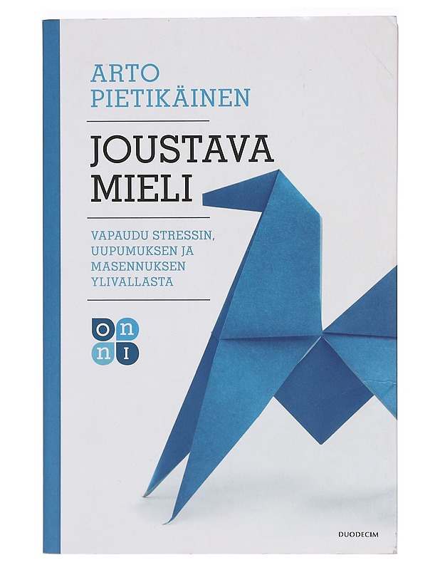 Joustava mieli : vapaudu stressin, uupumuksen ja masennuksen ylivallasta - Arto Pietikäinen - Tietokirjat ja oppaat - 10105387728 - 0