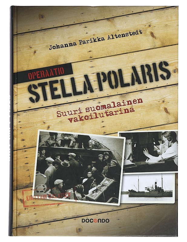 Operaatio Stella Polaris : suuri suomalainen vakoilutarina - Johanna Parikka Altenstedt - Historiakirjat - 10105387745 - 0