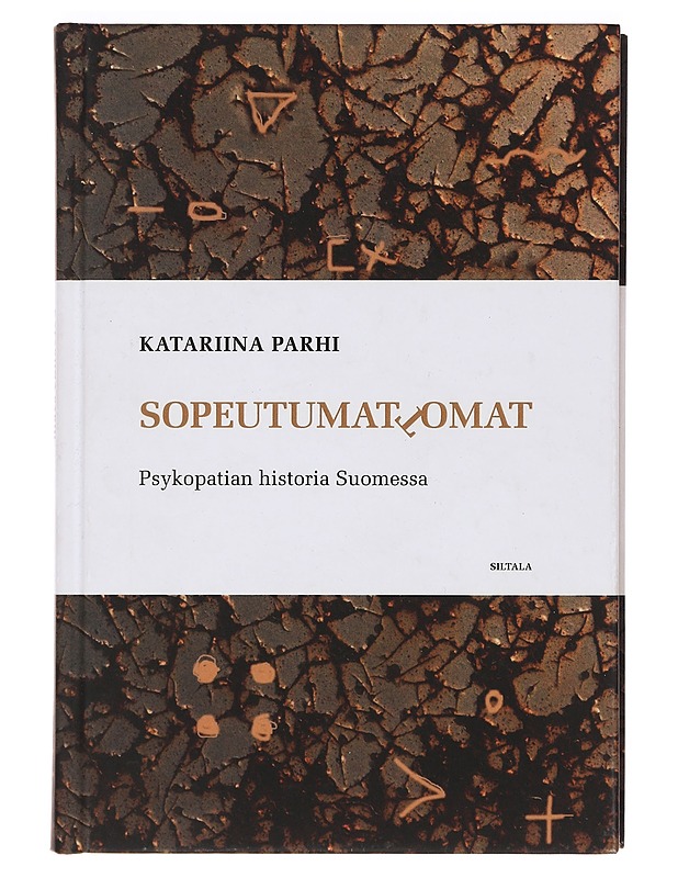 Sopeutumattomat : psykopatian historia Suomessa - Katariina Parhi - Historiakirjat - 10105387779 - 0