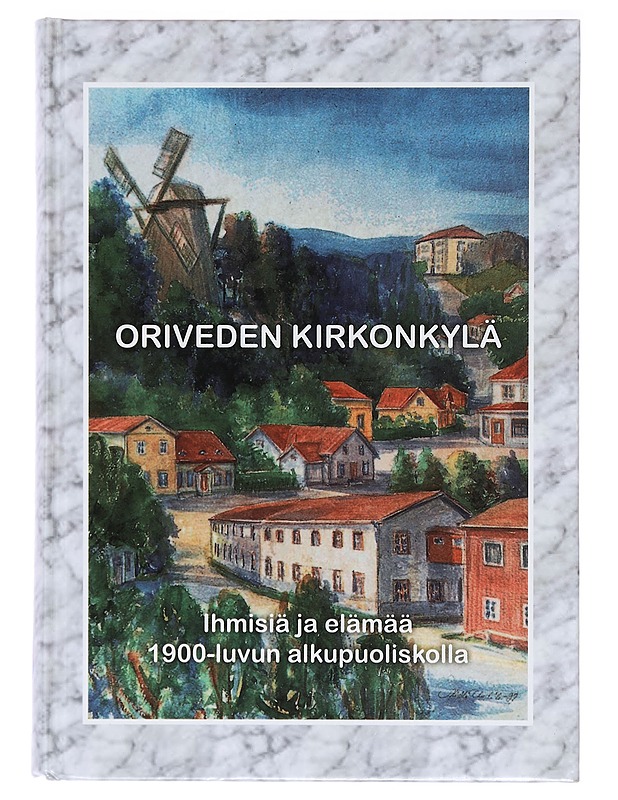 Oriveden kirkonkylä : ihmisiä ja elämää 1900-luvun alkupuoliskolla - Eerola, Juhani - Historiakirjat - 10105387808 - 0