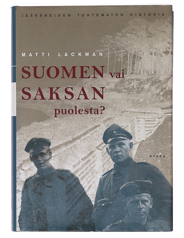Suomen vai Saksan puolesta? : jääkäreiden tuntematon historia : jääkäriliikkeen ja jääkäripataljoona 27:n (1915-1918) synty, luonne, mielialojen vaihteluita ja sisäisiä kriisejä se - Historiakirjat - 10105387884 - 0