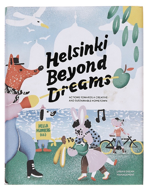 Helsinki beyond dreams : actions towards a creative and sustainable hometown - Hernberg, Hella - Historiakirjat - 10105387969 - 0