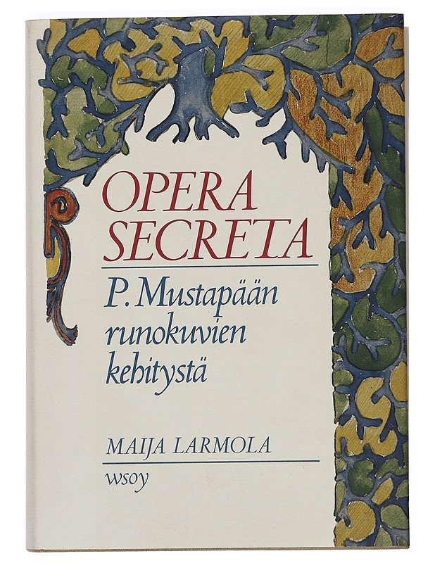 Opera secreta : P. Mustapään runokuvien kehitystä - Maija Larmola - Runot ja näytelmät - 10105388043 - 0