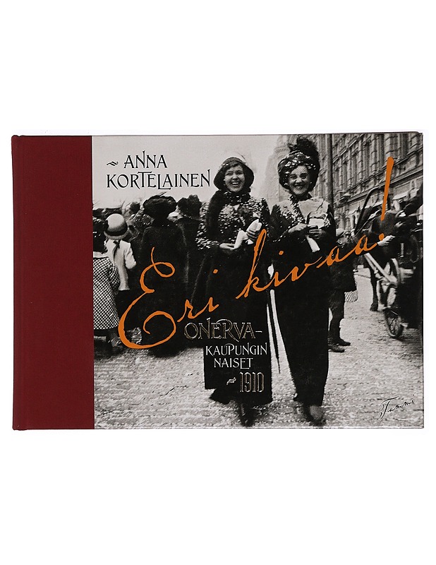 Eri kivaa! : Onerva : kaupungin naiset 1910 - Anna Kortelainen - Elämäkerrat ja muistelmat - 10105388073 - 0