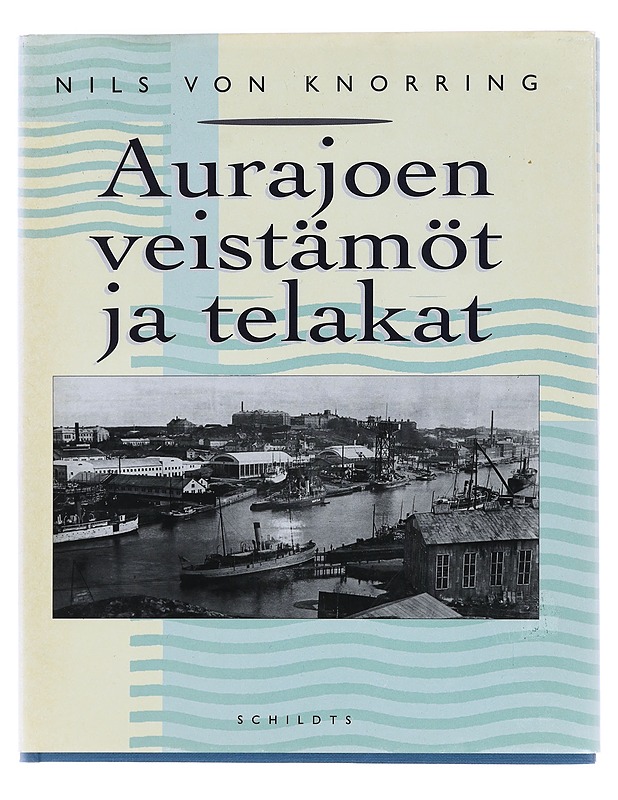 Aurajoen veistämöt ja telakat : muistiinpanoja Turun telakoiden historiasta - Knorring, Nils von - Historiakirjat - 10105388110 - 0