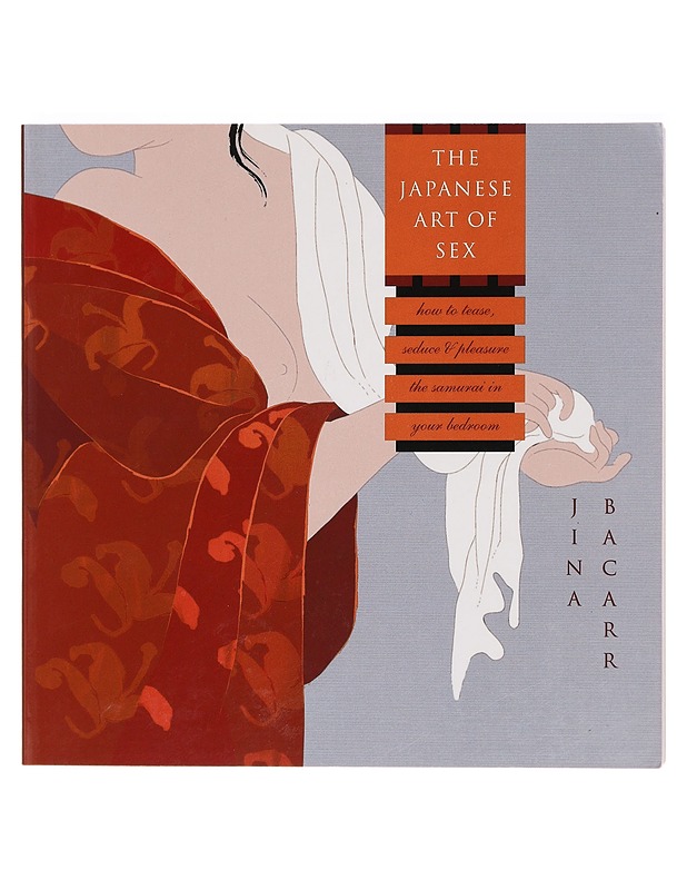 The Japanese Art of Sex: How to Tease, Seduce, and Pleasure the Samurai in Your Bedroom -Bacarr, Jina - Tietokirjat ja oppaat - 10105388159 - 0