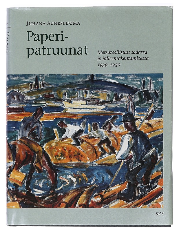 Paperipatruunat : metsäteollisuus sodassa ja jälleenrakentamisessa 1939-1950 - Juhana Aunesluoma - Historiakirjat - 10105388176 - 0