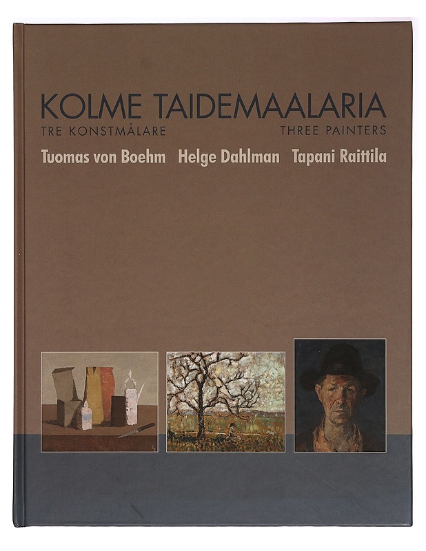 Kolme taidemaalaria = Tre konstmålare = Three painters : Tuomas von Boehm, Helge Dahlman, Tapani Raittila - Boehm, Tuomas von - Taide- ja kulttuurikirjat - 10105388209 - 0
