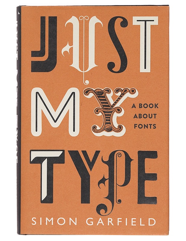 Just my type : a book about fonts - Simon Garfield - Historiakirjat - 10105388230 - 0