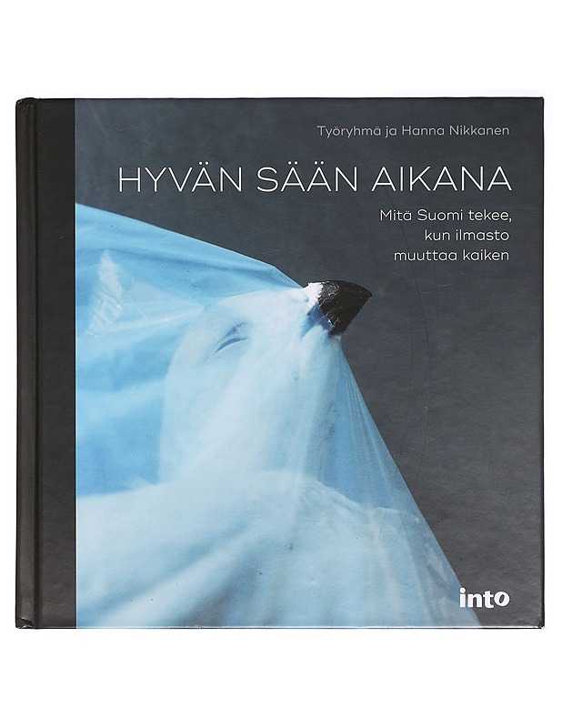 Hyvän sään aikana Kovakantinen, suomi Mitä Suomi tekee kun ilmasto muuttaa kaiken -Nikkanen, Hanna - Tietokirjat ja oppaat - 10105388265 - 0