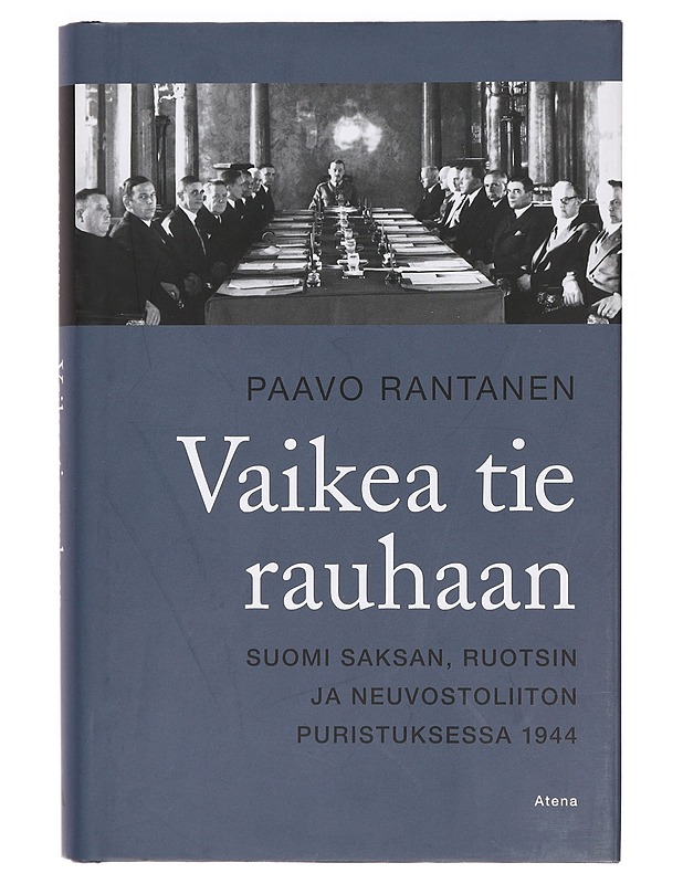Vaikea tie rauhaan : Suomi Saksan, Ruotsin ja Neuvostoliiton puristuksessa 1944 - Paavo Rantanen - Historiakirjat - 10105388264 - 0