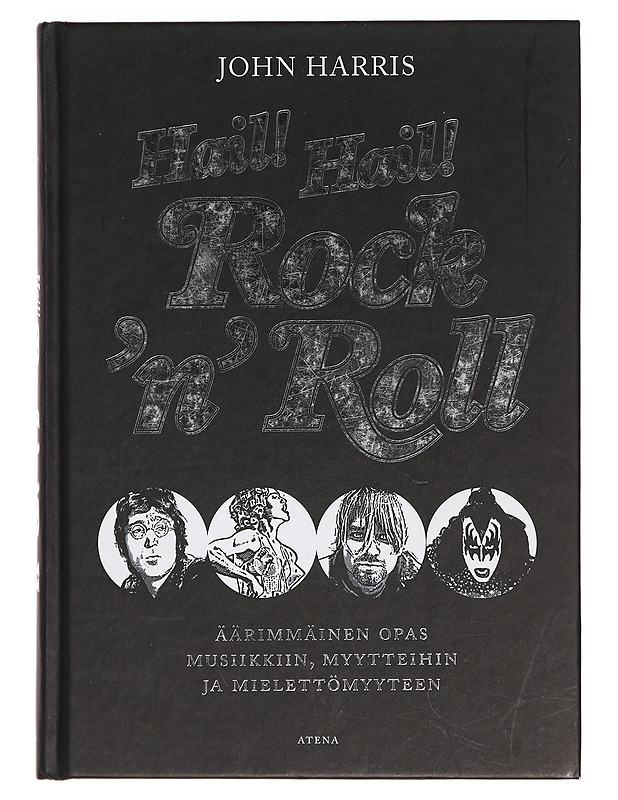 Hail! Hail! Rock'n'roll : äärimmäinen opas musiikkiin, myytteihin ja mielettömyyteen - Harris, John - Historiakirjat - 10105388267 - 0