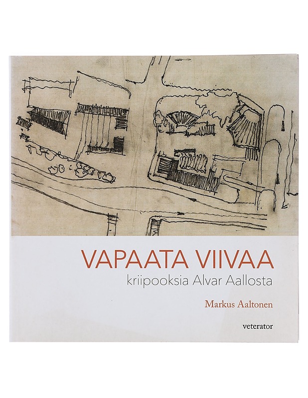 Vapaata viivaa : kriipooksia Alvar Aallosta - Markus Aaltonen - Historiakirjat - 10105388273 - 0