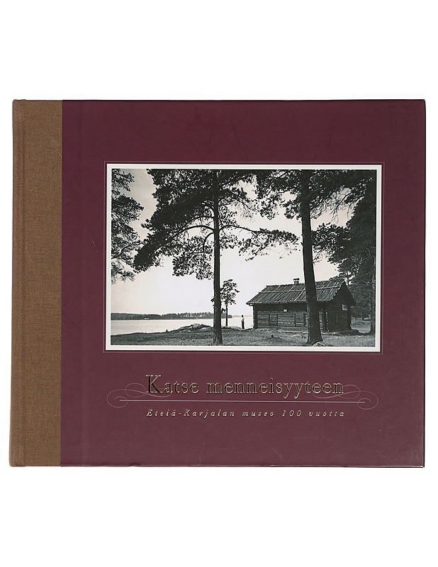 Katse menneisyyteen / Etelä-Karjalan museo 100 vuotta - Kurri, Miikka - Historiakirjat - 10105388280 - 0