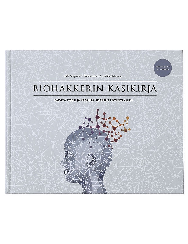Biohakkerin käsikirja : päivitä itsesi ja vapauta sisäinen potentiaalisi - Sovijärvi, Olli - Tietokirjat ja oppaat - 10105388342 - 0
