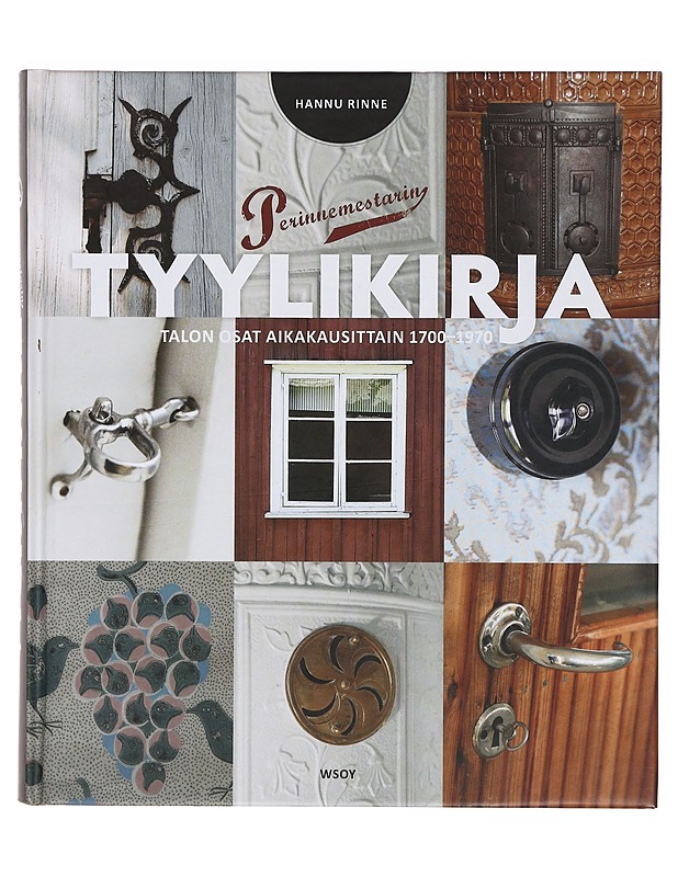 Perinnemestarin tyylikirja : talon osat aikakausittain 1700-1970 - Hannu Rinne - Historiakirjat - 10105388354 - 0