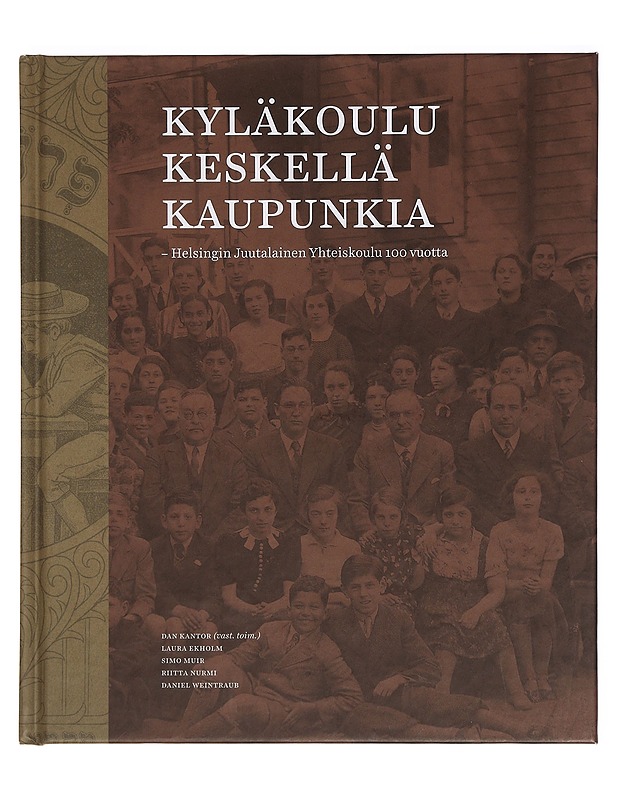 Kyläkoulu keskellä kaupunkia : Helsingin Juutalainen Yhteiskoulu 100 vuotta - Kantor, Dan - Historiakirjat - 10105388360 - 0