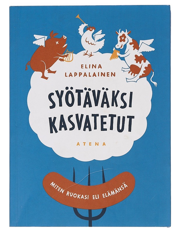 Syötäväksi kasvatetut : miten ruokasi eli elämänsä - Elina Lappalainen - Tietokirjat ja oppaat - 10105388456 - 0