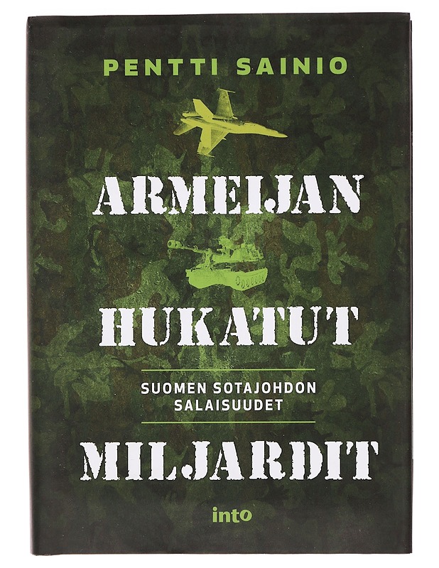 Armeijan hukatut miljardit : Suomen sotajohdon salaisuudet - Pentti Sainio - Historiakirjat - 10105388487 - 0