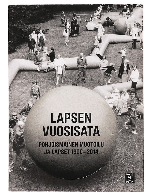 Lapsen vuosisata : pohjoismainen muotoilu ja lapset 1900-2014 - Ambjörnsson, Ronny - Tietokirjat ja oppaat - 10105388556 - 0