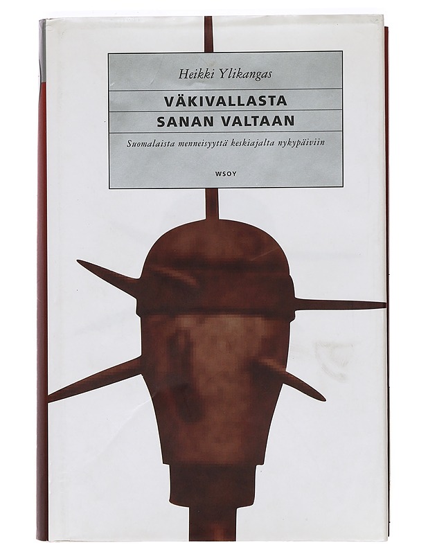 Väkivallasta sanan valtaan : suomalaista menneisyyttä keskiajalta nykypäiviin - Heikki Ylikangas - Historiakirjat - 10105388582 - 0