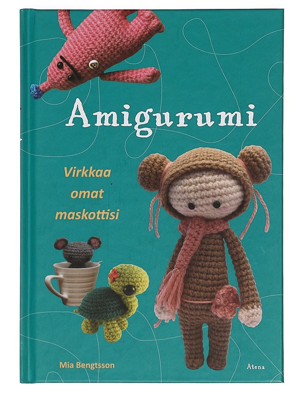 Amigurumi : virkkaa omat maskottisi - Bengtsson, Mia - Tietokirjat ja oppaat - 10105388597 - 0