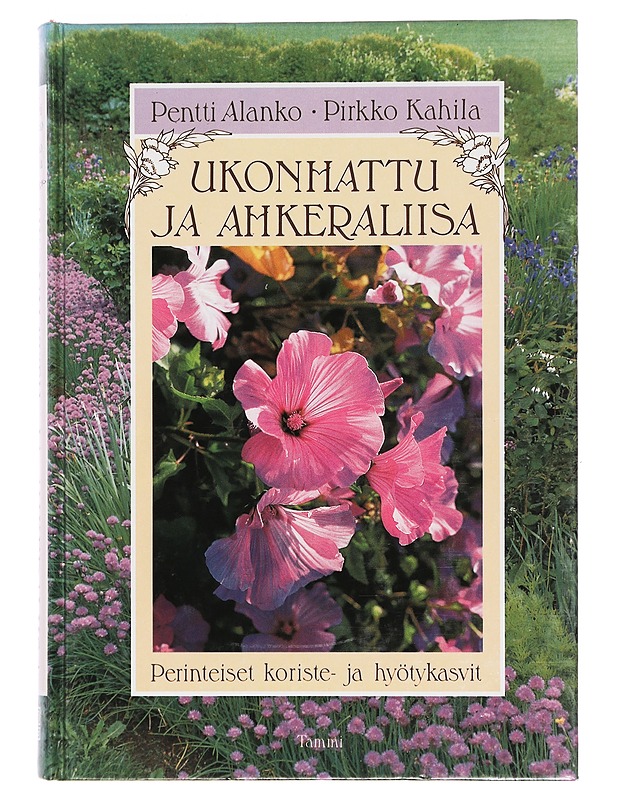 Ukonhattu ja ahkeraliisa : perinteiset koriste- ja hyötykasvit - Alanko, Pentti, Kahila, Pirkko - Tietokirjat ja oppaat - 10105388796 - 0