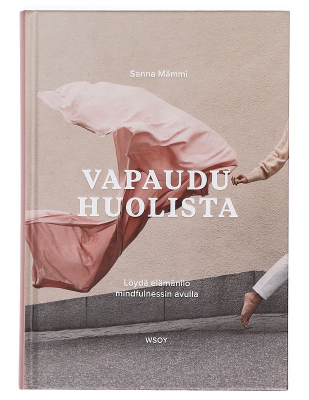 Vapaudu huolista : löydä elämänilo mindfulnessin avulla - Mämmi, Sanna - Tietokirjat ja oppaat - 10105388851 - 0