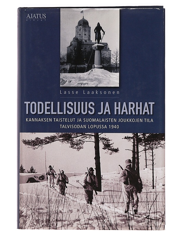Todellisuus ja harhat : Kannaksen taistelut ja suomalaisten joukkojen tila talvisodan lopussa 1940 - Lasse Laaksonen - Historiakirjat - 10105388874 - 0