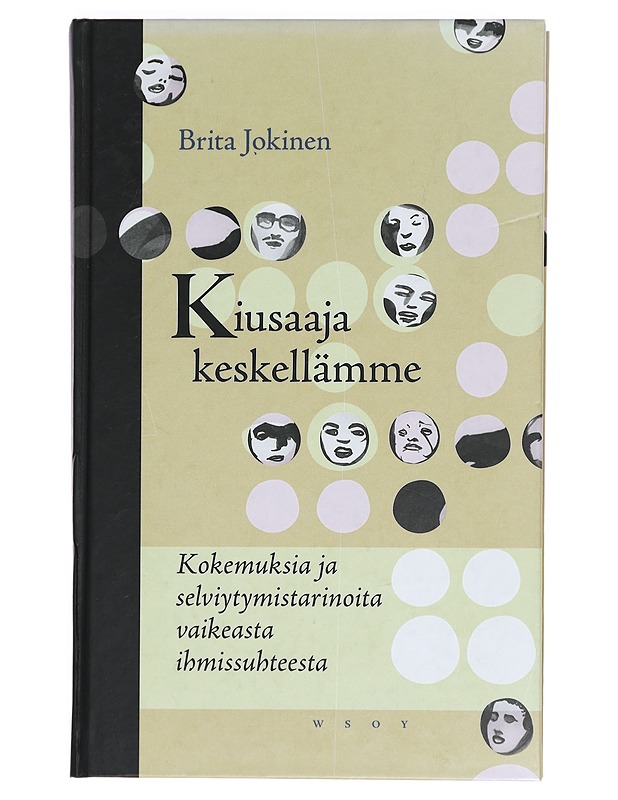 Kiusaaja keskellämme : kokemuksia ja selviytymistarinoita vaikeasta ihmissuhteesta - Brita Jokinen - Tietokirjat ja oppaat - 10105388894 - 0