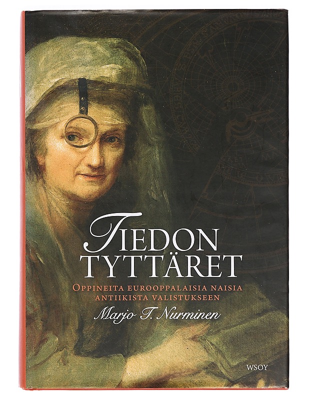 Tiedon tyttäret : oppineita eurooppalaisia naisia antiikista valistukseen - Marjo T. Nurminen - Elämäkerrat ja muistelmat - 10105389102 - 0
